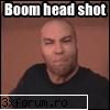 cate hed shoturi at dat  ? boom head shot